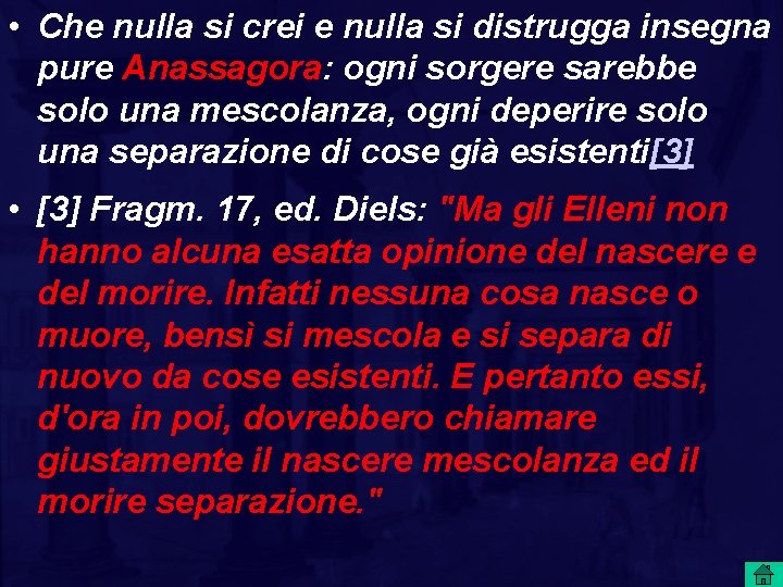  • Che nulla si crei e nulla si distrugga insegna pure Anassagora: ogni