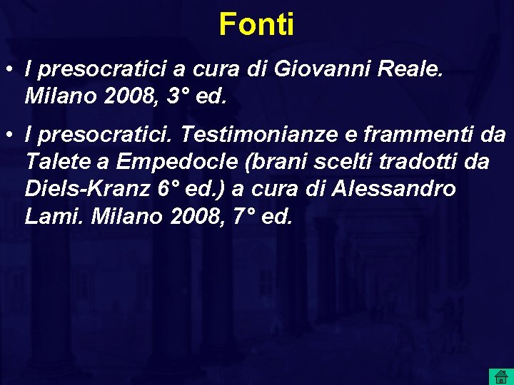 Fonti • I presocratici a cura di Giovanni Reale. Milano 2008, 3° ed. •