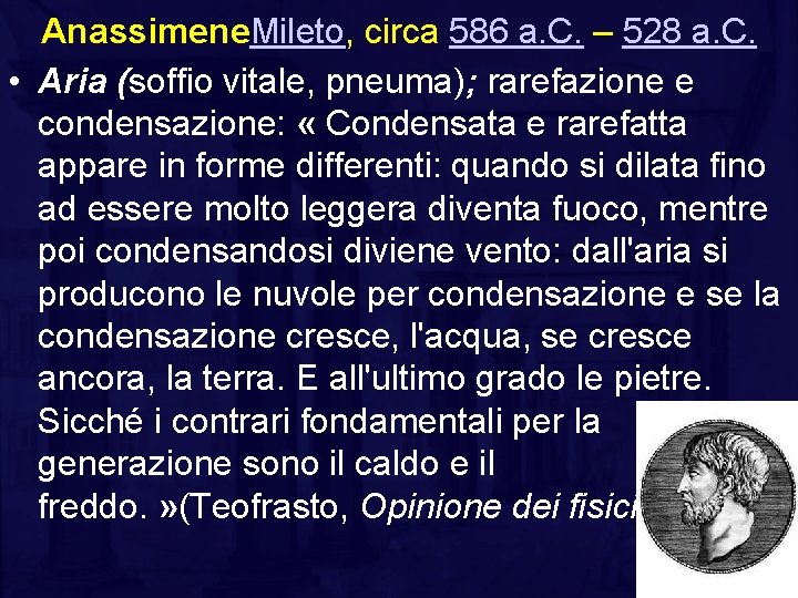 Anassimene. Mileto, circa 586 a. C. – 528 a. C. • Aria (soffio vitale,