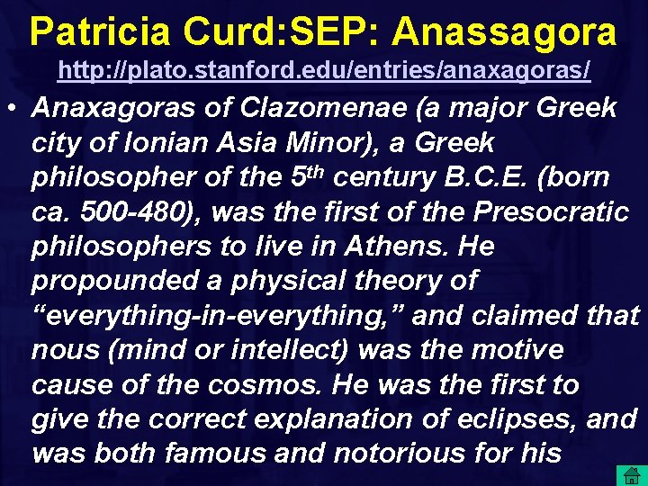 Patricia Curd: SEP: Anassagora http: //plato. stanford. edu/entries/anaxagoras/ • Anaxagoras of Clazomenae (a major