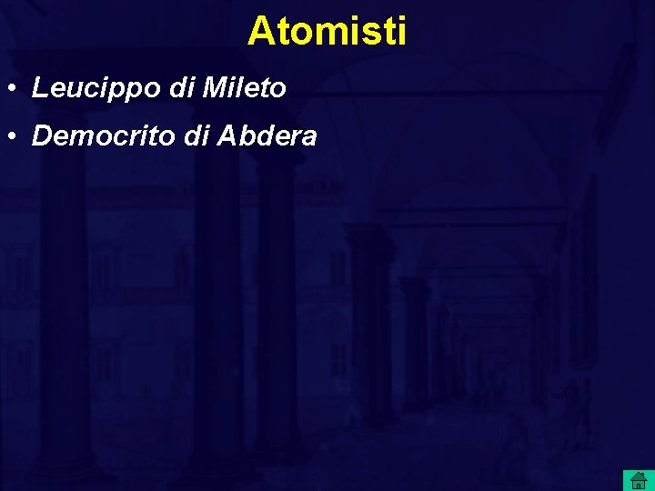 Atomisti • Leucippo di Mileto • Democrito di Abdera 