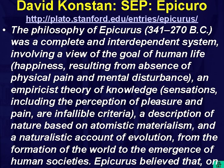 David Konstan: SEP: Epicuro http: //plato. stanford. edu/entries/epicurus/ • The philosophy of Epicurus (341–