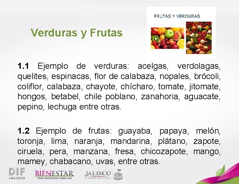 Verduras y Frutas 1. 1 Ejemplo de verduras: acelgas, verdolagas, quelites, espinacas, flor de