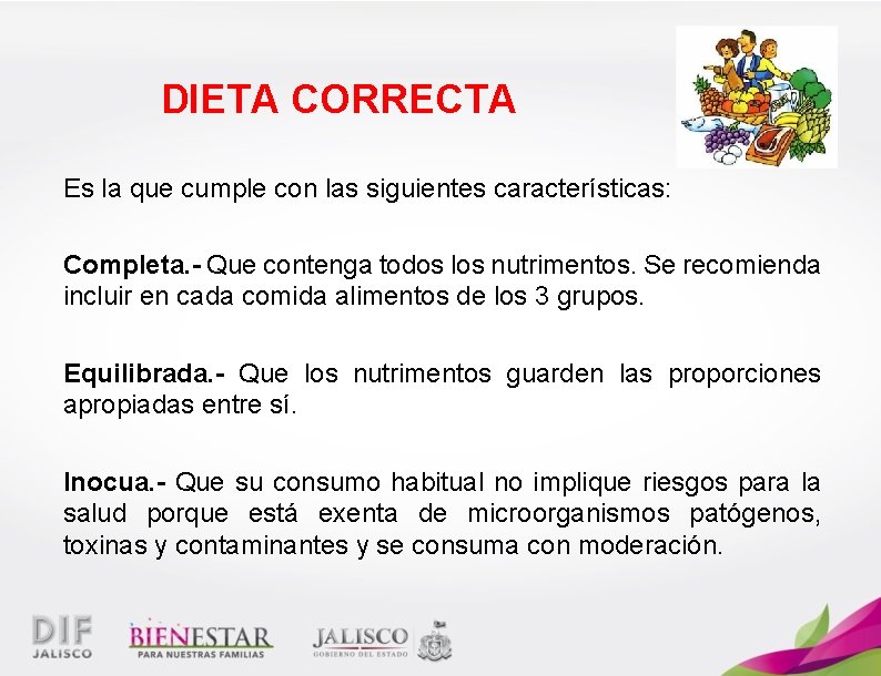 DIETA CORRECTA Es la que cumple con las siguientes características: Completa. - Que contenga