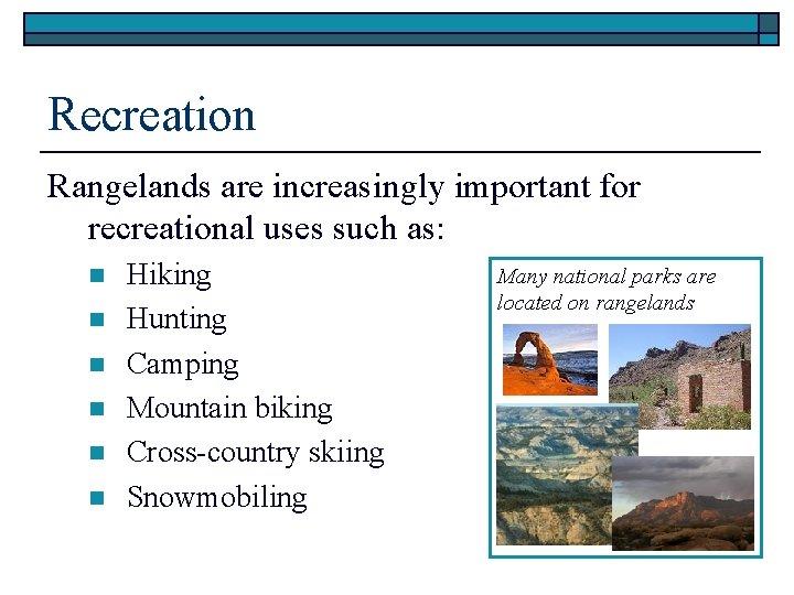 Recreation Rangelands are increasingly important for recreational uses such as: n n n Hiking