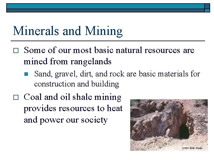 Minerals and Mining o Some of our most basic natural resources are mined from