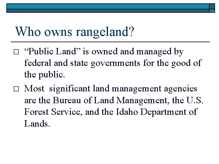 Who owns rangeland? o o “Public Land” is owned and managed by federal and