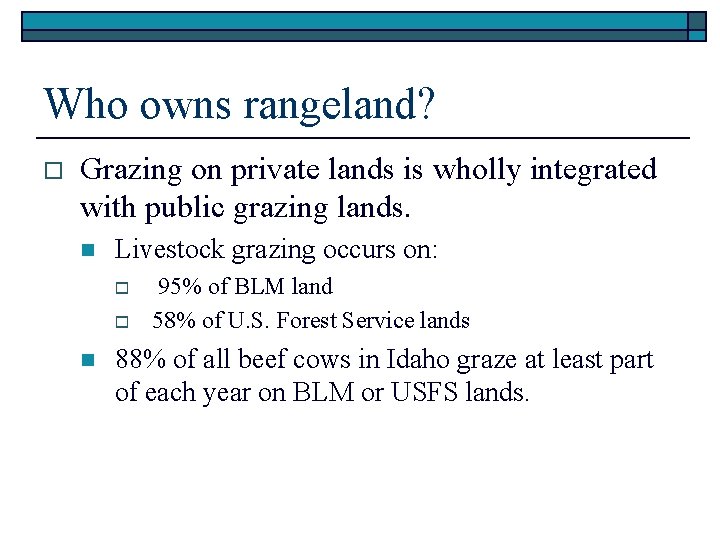 Who owns rangeland? o Grazing on private lands is wholly integrated with public grazing