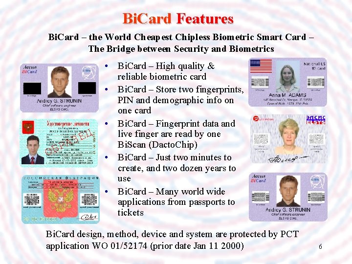 Bi. Card Features Bi. Card – the World Cheapest Chipless Biometric Smart Card –