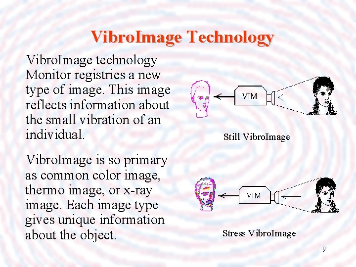 Vibro. Image Technology Vibro. Image technology Monitor registries a new type of image. This