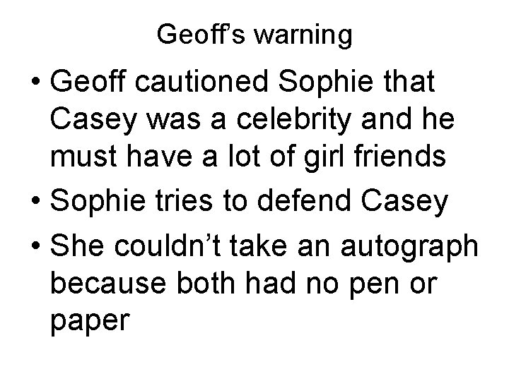 Geoff’s warning • Geoff cautioned Sophie that Casey was a celebrity and he must