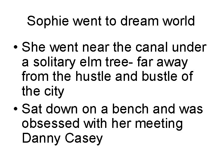 Sophie went to dream world • She went near the canal under a solitary