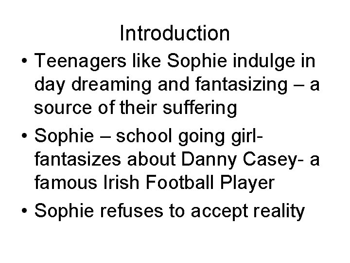 Introduction • Teenagers like Sophie indulge in day dreaming and fantasizing – a source