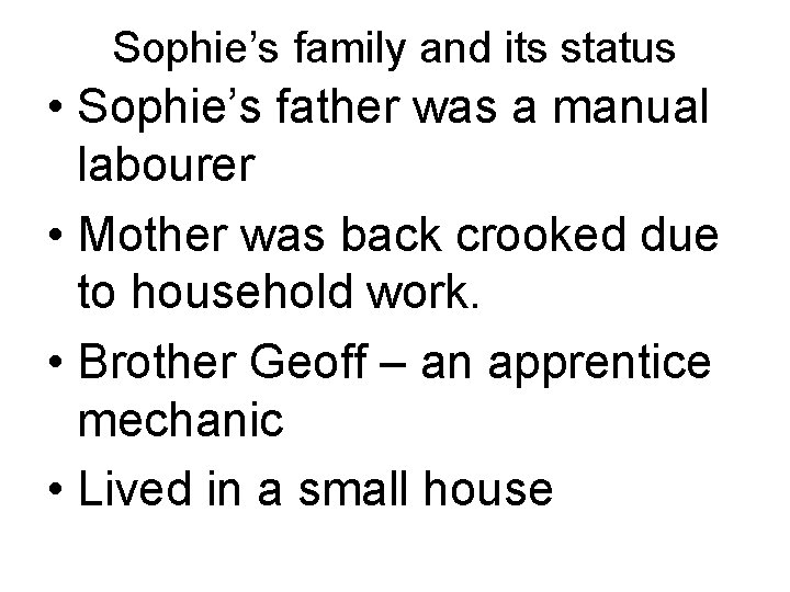 Sophie’s family and its status • Sophie’s father was a manual labourer • Mother