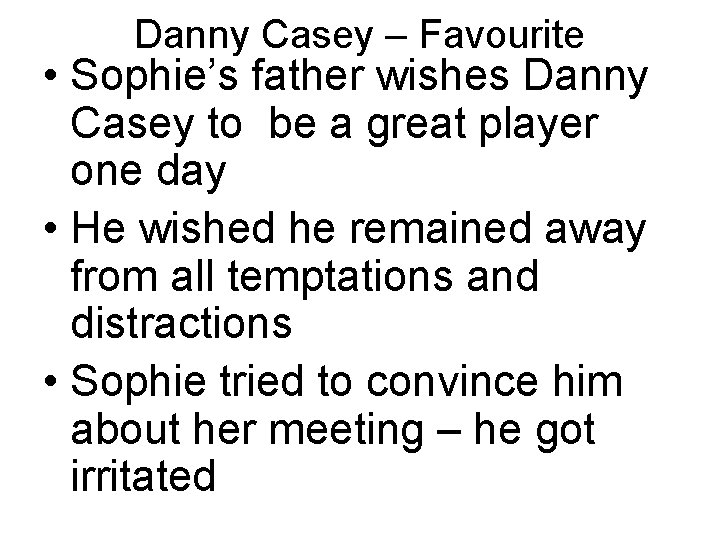 Danny Casey – Favourite • Sophie’s father wishes Danny Casey to be a great