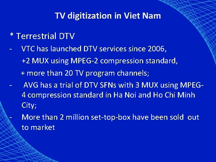 TV digitization in Viet Nam * Terrestrial DTV - - - VTC has launched