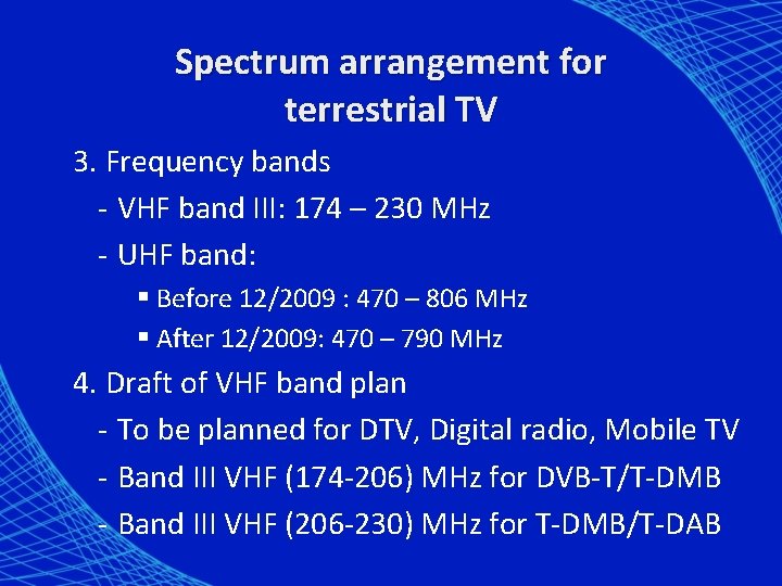 Spectrum arrangement for terrestrial TV 3. Frequency bands - VHF band III: 174 –