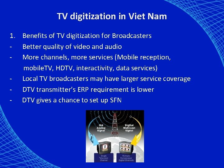 TV digitization in Viet Nam 1. Benefits of TV digitization for Broadcasters - Better