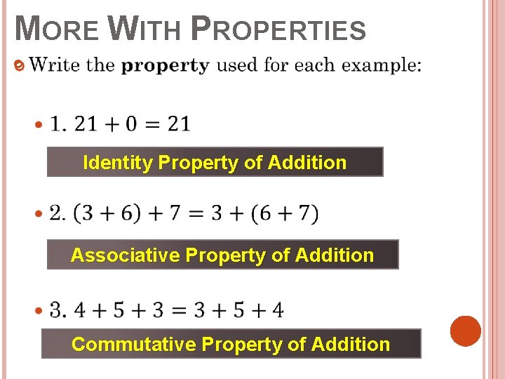 MORE WITH PROPERTIES Identity Property of Addition Associative Property of Addition Commutative Property of