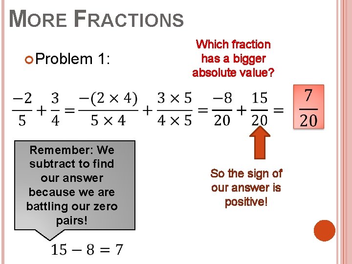 MORE FRACTIONS Problem 1: Remember: We subtract to find our answer because we are