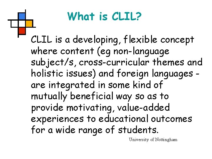 What is CLIL? CLIL is a developing, flexible concept where content (eg non-language subject/s,