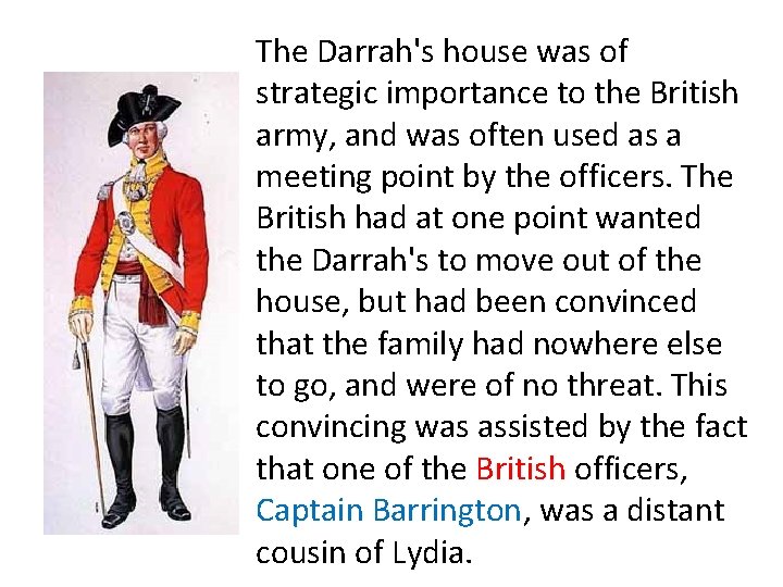 The Darrah's house was of strategic importance to the British army, and was often
