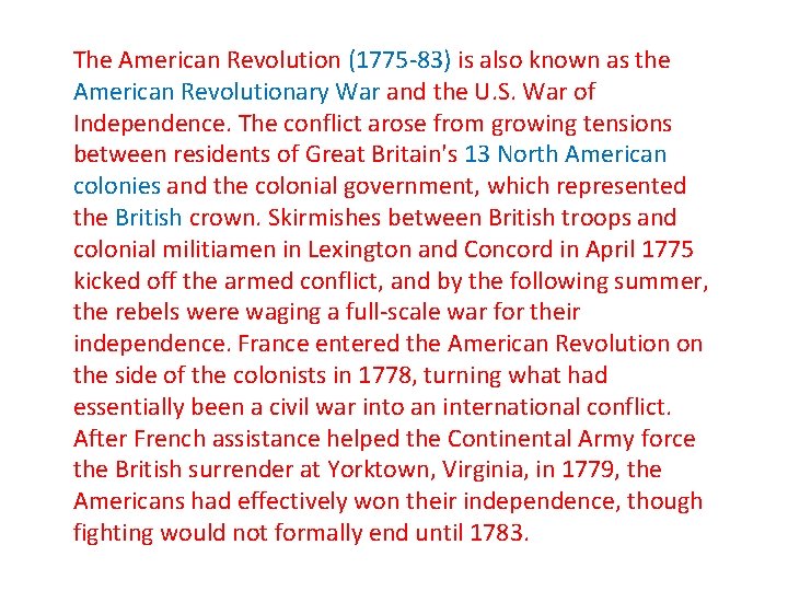 The American Revolution (1775 -83) is also known as the American Revolutionary War and