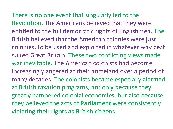There is no one event that singularly led to the Revolution. The Americans believed