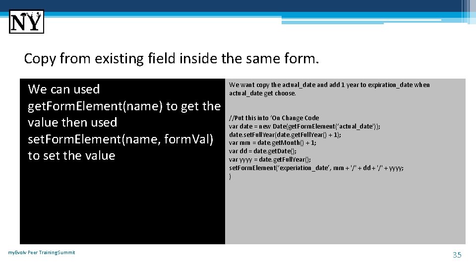 Copy from existing field inside the same form. We can used get. Form. Element(name)