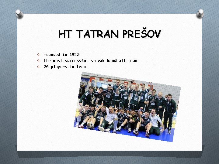 HT TATRAN PREŠOV founded in 1952 O the most successful slovak handball team O