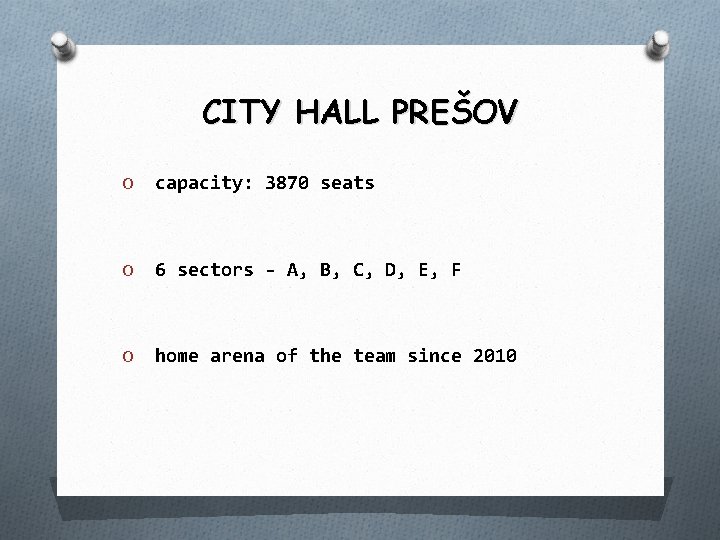 CITY HALL PREŠOV O capacity: 3870 seats O 6 sectors - A, B, C,