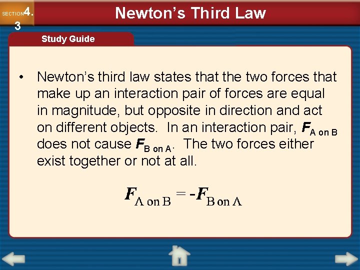 Newton’s Third Law 4. SECTION 3 Study Guide • Newton’s third law states that