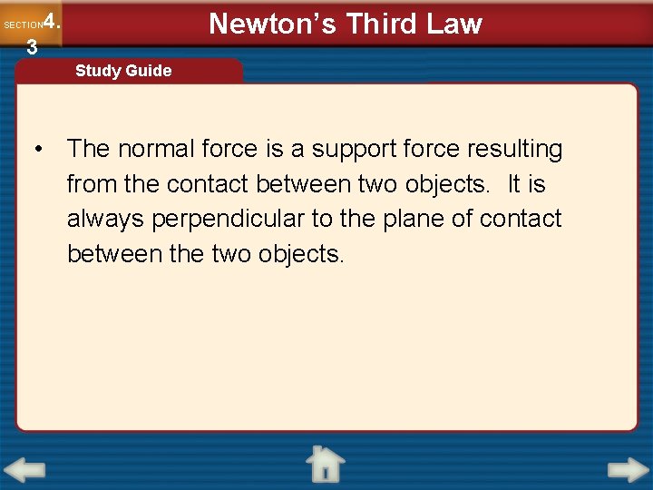 Newton’s Third Law 4. SECTION 3 Study Guide • The normal force is a