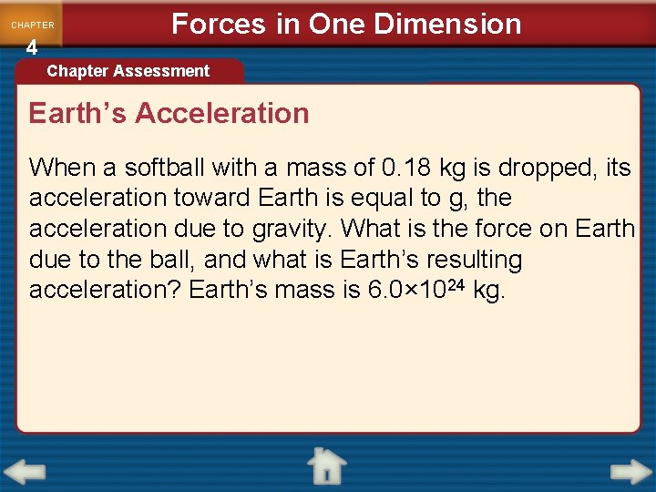CHAPTER 4 Forces in One Dimension Chapter Assessment Earth’s Acceleration When a softball with CHAPTER 4 Forces in One Dimension Chapter Assessment Earth’s Acceleration When a softball with