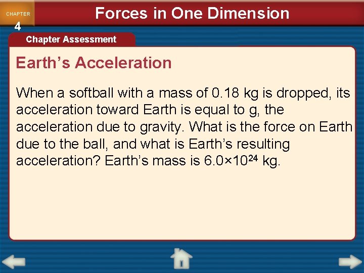 CHAPTER 4 Forces in One Dimension Chapter Assessment Earth’s Acceleration When a softball with