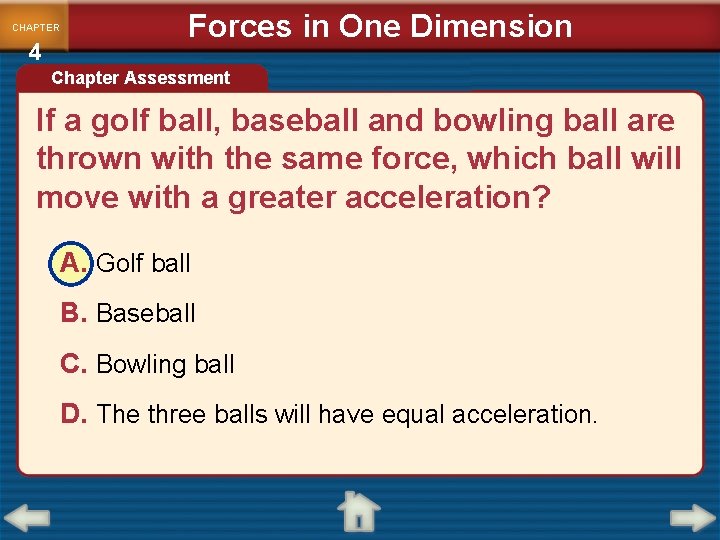 CHAPTER 4 Forces in One Dimension Chapter Assessment If a golf ball, baseball and CHAPTER 4 Forces in One Dimension Chapter Assessment If a golf ball, baseball and
