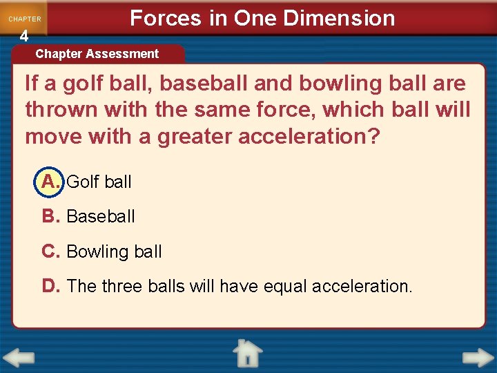 CHAPTER 4 Forces in One Dimension Chapter Assessment If a golf ball, baseball and