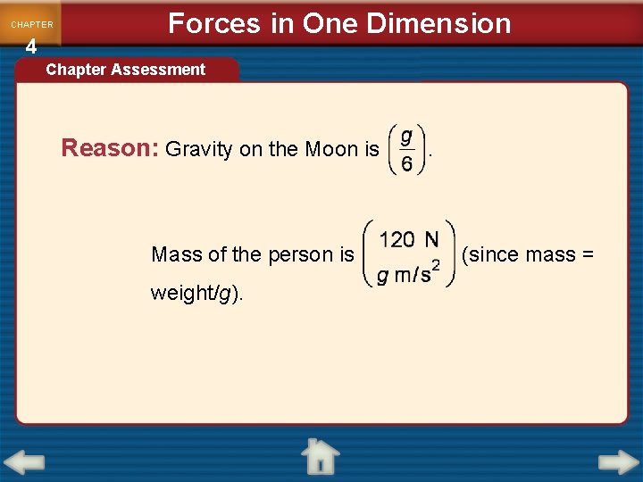 CHAPTER 4 Forces in One Dimension Chapter Assessment Reason: Gravity on the Moon is