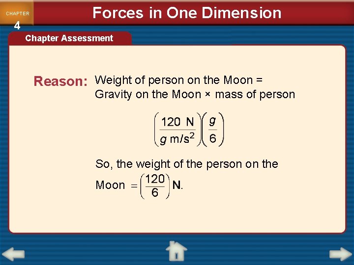 CHAPTER 4 Forces in One Dimension Chapter Assessment Reason: Weight of person on the