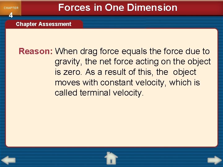 CHAPTER 4 Forces in One Dimension Chapter Assessment Reason: When drag force equals the