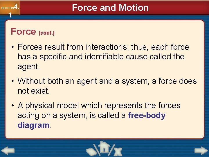 4. SECTION 1 Force and Motion Force (cont. ) • Forces result from interactions;