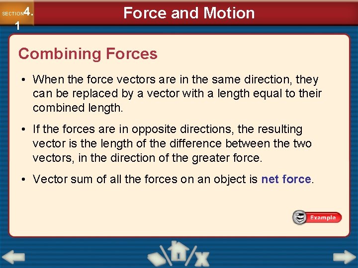 4. SECTION 1 Force and Motion Combining Forces • When the force vectors are