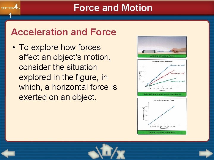 4. SECTION 1 Force and Motion Acceleration and Force • To explore how forces