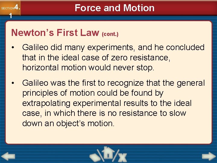 4. SECTION 1 Force and Motion Newton’s First Law (cont. ) • Galileo did