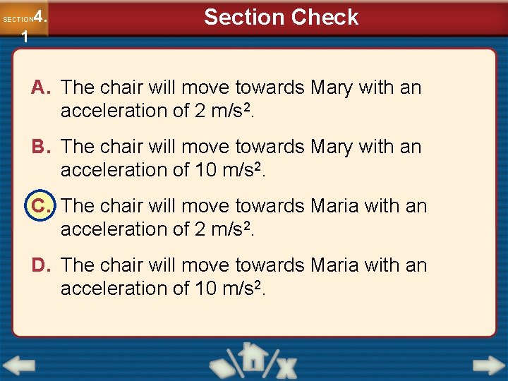 4. SECTION 1 Section Check A. The chair will move towards Mary with an