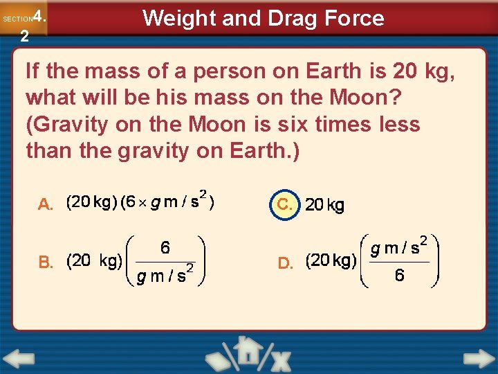 4. SECTION 2 Weight and Drag Force If the mass of a person on