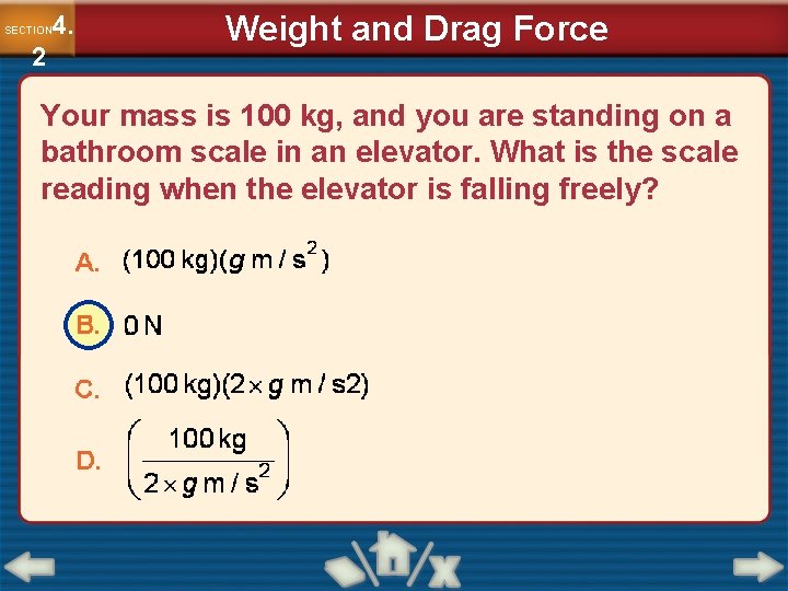 4. SECTION 2 Weight and Drag Force Your mass is 100 kg, and you