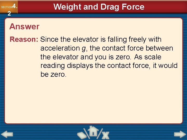 4. SECTION 2 Weight and Drag Force Answer Reason: Since the elevator is falling