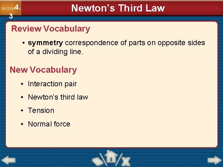 Newton’s Third Law 4. SECTION 3 Review Vocabulary • symmetry correspondence of parts on Newton’s Third Law 4. SECTION 3 Review Vocabulary • symmetry correspondence of parts on