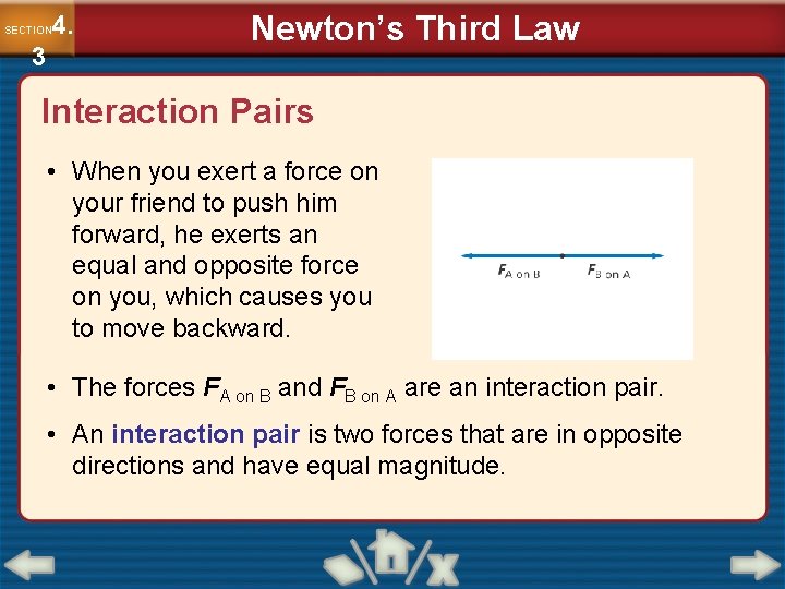 4. SECTION 3 Newton’s Third Law Interaction Pairs • When you exert a force